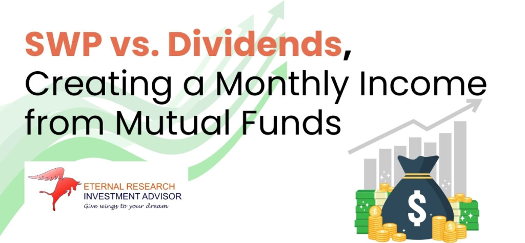 SWP vs. Dividends: Creating a Monthly Income from Mutual Funds